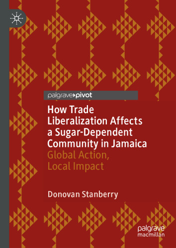 How Trade Liberalization Affects a Sugar Dependent Community in Jamaica: Global Action, Local Impact