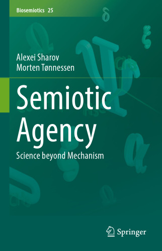 Semiotic Agency: Science beyond Mechanism (Biosemiotics, 25)