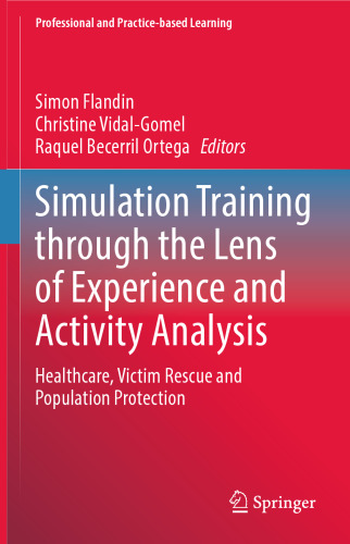 Simulation Training through the Lens of Experience and Activity Analysis: Healthcare, Victim Rescue and Population Protection (Professional and Practice-based Learning, 30)