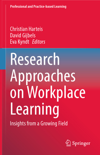 Research Approaches on Workplace Learning: Insights from a Growing Field (Professional and Practice-based Learning, 31)
