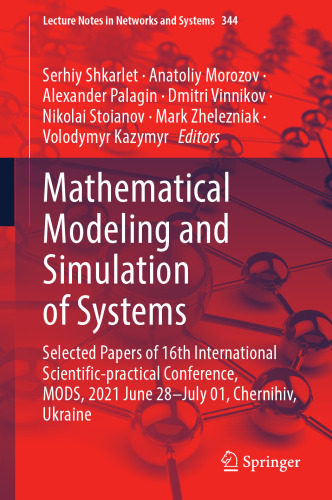 Mathematical Modeling and Simulation of Systems: Selected Papers of 16th International Scientific-practical Conference, MODS, 2021 June 28–July 01, ... (Lecture Notes in Networks and Systems, 344)