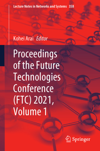 Proceedings of the Future Technologies Conference (FTC) 2021, Volume 1 (Lecture Notes in Networks and Systems, 358)
