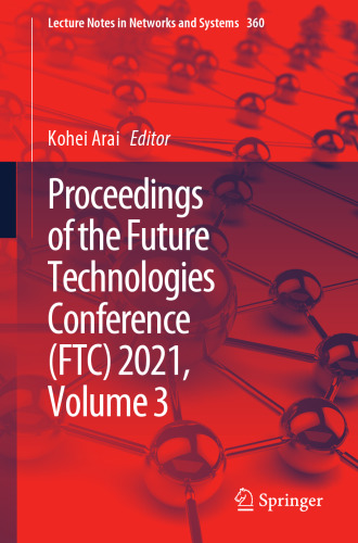 Proceedings of the Future Technologies Conference (FTC) 2021, Volume 3 (Lecture Notes in Networks and Systems, 360)
