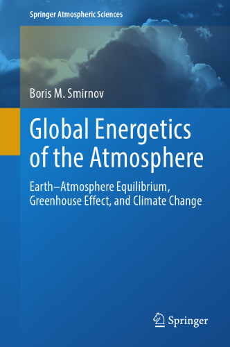 Global Energetics of the Atmosphere: Earth–Atmosphere Equilibrium, Greenhouse Effect, and Climate Change (Springer Atmospheric Sciences)