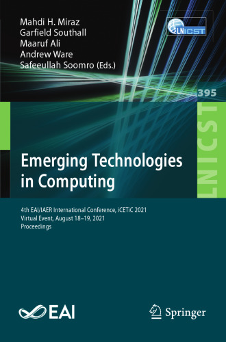 Emerging Technologies in Computing: 4th EAI/IAER International Conference, iCETiC 2021, Virtual Event, August 18–19, 2021, Proceedings (Lecture Notes ... and Telecommunications Engineering)