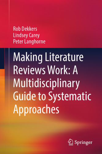 Making Literature Reviews Work: A Multidisciplinary Guide to Systematic Approaches: A Multidisciplinary Guide to Systematic Approaches