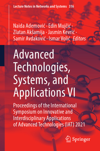 Advanced Technologies, Systems, and Applications VI: Proceedings of the International Symposium on Innovative and Interdisciplinary Applications of ... (Lecture Notes in Networks and Systems, 316)