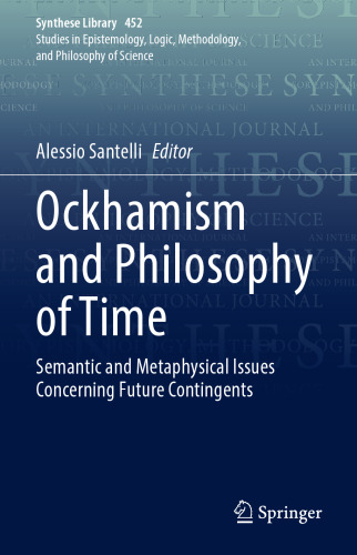 Ockhamism and Philosophy of Time: Semantic and Metaphysical Issues Concerning Future Contingents (Synthese Library, 452)