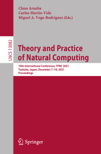 Theory and Practice of Natural Computing: 10th International Conference, TPNC 2021, Virtual Event, December 7–10, 2021, Proceedings (Theoretical Computer Science and General Issues)