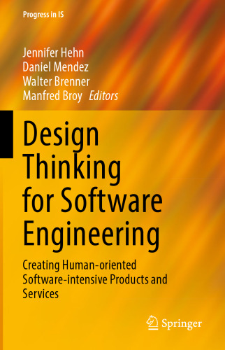 Design Thinking for Software Engineering: Creating Human-oriented Software-intensive Products and Services (Progress in IS)