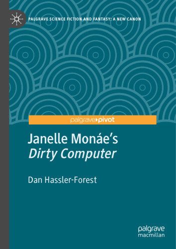 Janelle Monáe’s "Dirty Computer" (Palgrave Science Fiction and Fantasy: A New Canon)