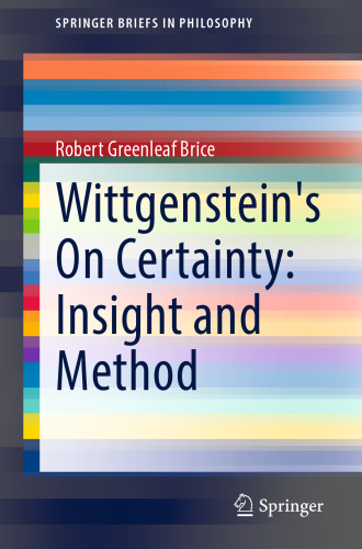 Wittgenstein's On Certainty: Insight and Method (SpringerBriefs in Philosophy)