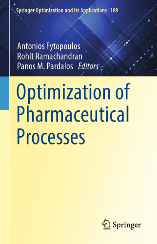 Optimization of Pharmaceutical Processes (Springer Optimization and Its Applications, 189)