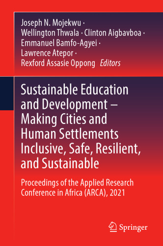 Sustainable Education and Development – Making Cities and Human Settlements Inclusive, Safe, Resilient, and Sustainable: Proceedings of the Applied Research Conference in Africa (ARCA), 2021