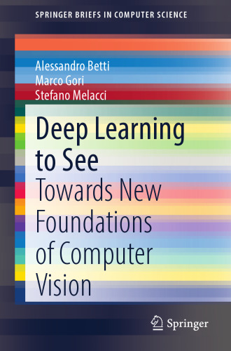 Deep Learning to See: Towards New Foundations of Computer Vision (SpringerBriefs in Computer Science)