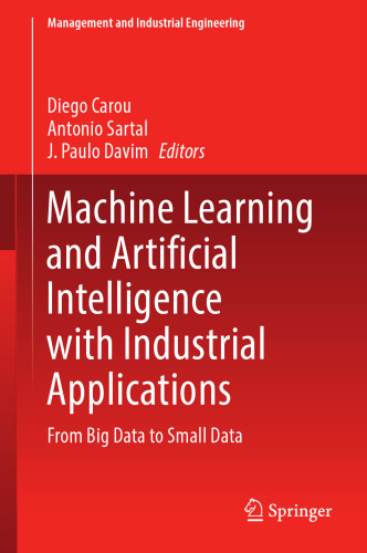 Machine Learning and Artificial Intelligence with Industrial Applications: From Big Data to Small Data (Management and Industrial Engineering)