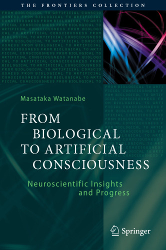 From Biological to Artificial Consciousness: Neuroscientific Insights and Progress (The Frontiers Collection)