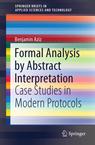 Formal Analysis by Abstract Interpretation: Case Studies in Modern Protocols (SpringerBriefs in Applied Sciences and Technology)