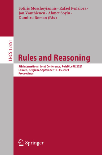 Rules and Reasoning: 5th International Joint Conference, RuleML+RR 2021, Leuven, Belgium, September 13–15, 2021, Proceedings (Lecture Notes in Computer Science)