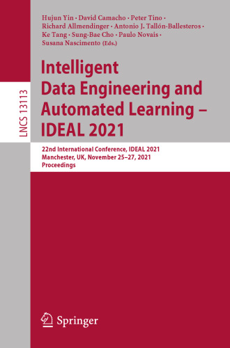 Intelligent Data Engineering and Automated Learning – IDEAL 2021: 22nd International Conference, IDEAL 2021, Manchester, UK, November 25–27, 2021, Proceedings (Lecture Notes in Computer Science)