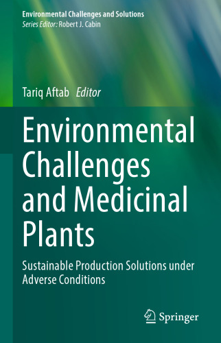 Environmental Challenges and Medicinal Plants: Sustainable Production Solutions under Adverse Conditions (Environmental Challenges and Solutions)