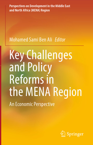 Key Challenges and Policy Reforms in the MENA Region: An Economic Perspective (Perspectives on Development in the Middle East and North Africa (MENA) Region)
