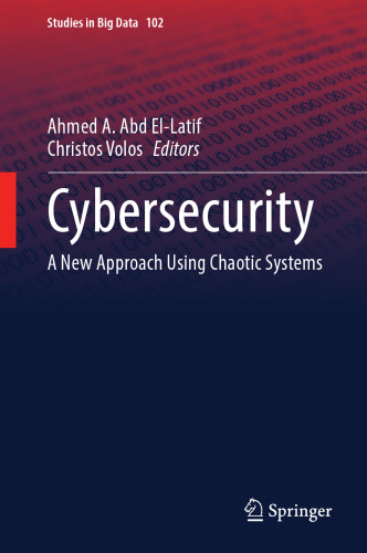 Cybersecurity: A New Approach Using Chaotic Systems (Studies in Big Data, 102)
