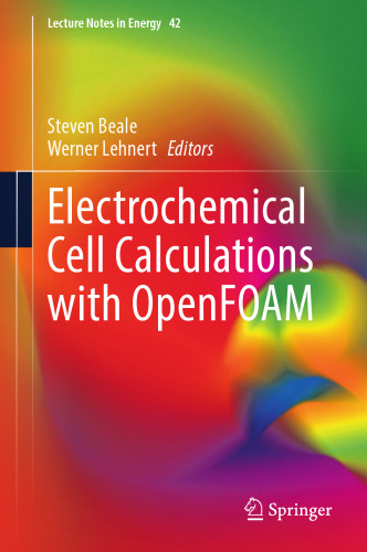 Electrochemical Cell Calculations with OpenFOAM (Lecture Notes in Energy, 42)