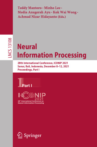 Neural Information Processing: 28th International Conference, ICONIP 2021, Sanur, Bali, Indonesia, December 8–12, 2021, Proceedings, Part I (Theoretical Computer Science and General Issues)