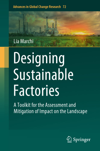 Designing Sustainable Factories: A Toolkit for the Assessment and Mitigation of Impact on the Landscape (Advances in Global Change Research, 72)