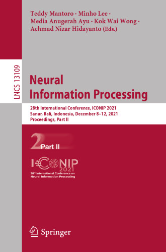 Neural Information Processing: 28th International Conference, ICONIP 2021, Sanur, Bali, Indonesia, December 8–12, 2021, Proceedings, Part II (Lecture Notes in Computer Science, 13109)