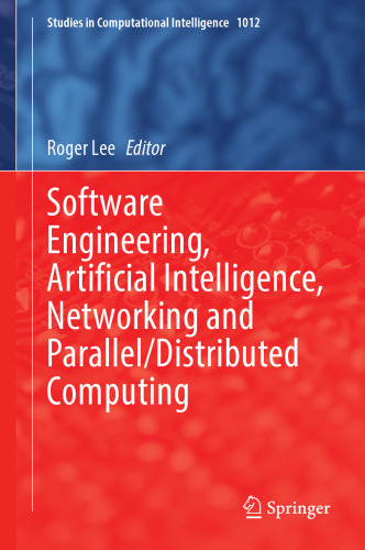Software Engineering, Artificial Intelligence, Networking and Parallel/Distributed Computing (Studies in Computational Intelligence, 1012)