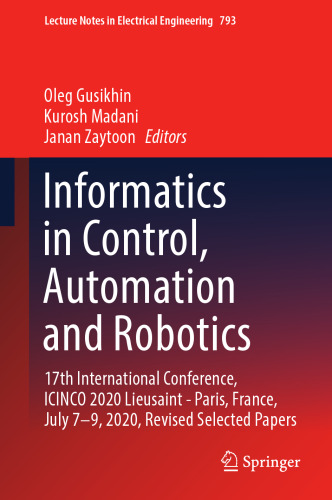 Informatics in Control, Automation and Robotics: 17th International Conference, ICINCO 2020 Lieusaint - Paris, France, July 7–9, 2020, Revised ... Notes in Electrical Engineering, 793)