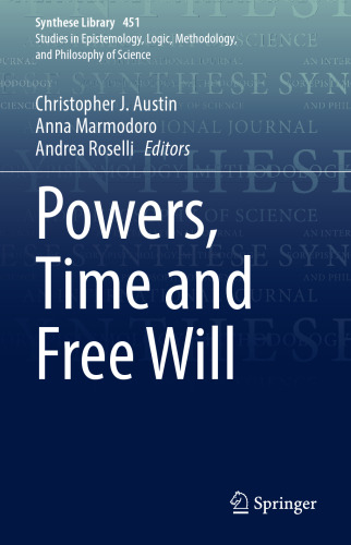 Powers, Time and Free Will (Synthese Library, 451)