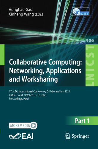 Collaborative Computing: Networking, Applications and Worksharing: 17th EAI International Conference, CollaborateCom 2021, Virtual Event, October ... and Telecommunications Engineering)