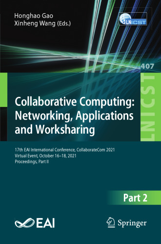 Collaborative Computing: Networking, Applications and Worksharing: 17th EAI International Conference, CollaborateCom 2021, Virtual Event, October 16–18, 2021, Proceedings