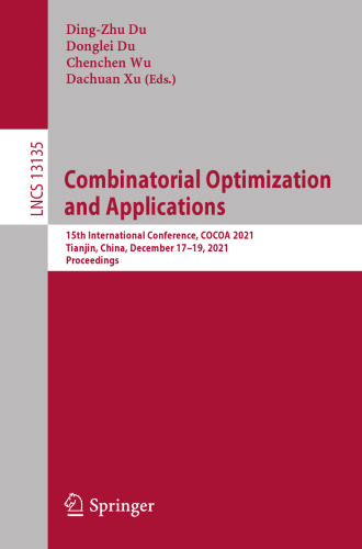Combinatorial Optimization and Applications: 15th International Conference, COCOA 2021, Tianjin, China, December 17–19, 2021, Proceedings (Theoretical Computer Science and General Issues)