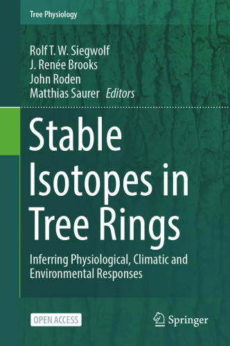 Stable Isotopes in Tree Rings: Inferring Physiological, Climatic and Environmental Responses (Tree Physiology, 8)