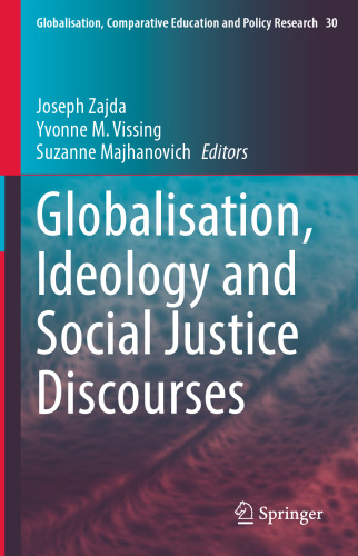 Globalisation, Ideology and Social Justice Discourses (Globalisation, Comparative Education and Policy Research, 30)