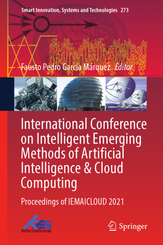 International Conference on Intelligent Emerging Methods of Artificial Intelligence & Cloud Computing: Proceedings of IEMAICLOUD 2021 (Smart Innovation, Systems and Technologies, 273)