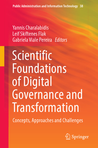 Scientific Foundations of Digital Governance and Transformation: Concepts, Approaches and Challenges (Public Administration and Information Technology, 38)