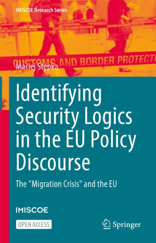 Identifying Security Logics in the EU Policy Discourse: The "Migration Crisis" and the EU (IMISCOE Research Series)