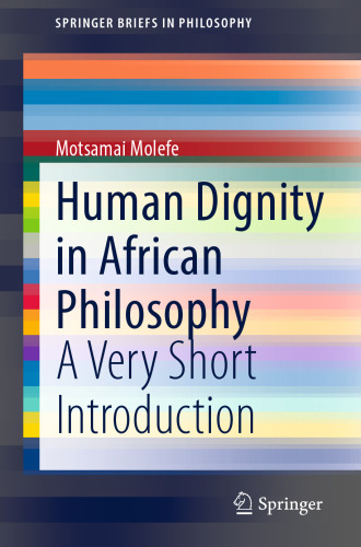 Human Dignity in African Philosophy: A Very Short Introduction (SpringerBriefs in Philosophy)