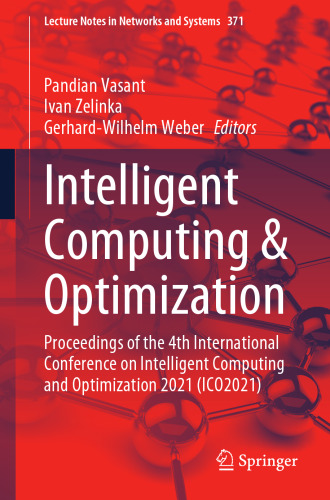 Intelligent Computing & Optimization: Proceedings of the 4th International Conference on Intelligent Computing and Optimization 2021 (ICO2021) (Lecture Notes in Networks and Systems, 371)