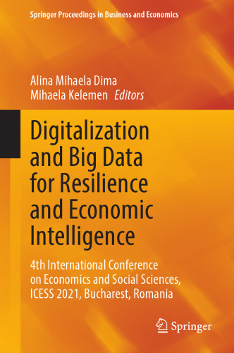 Digitalization and Big Data for Resilience and Economic Intelligence: 4th International Conference on Economics and Social Sciences, ICESS 2021, Bucharest, Romania