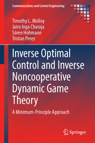 Inverse Optimal Control and Inverse Noncooperative Dynamic Game Theory: A Minimum-Principle Approach (Communications and Control Engineering)