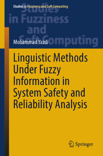 Linguistic Methods Under Fuzzy Information in System Safety and Reliability Analysis (Studies in Fuzziness and Soft Computing, 414)