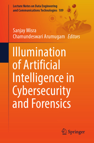Illumination of Artificial Intelligence in Cybersecurity and Forensics (Lecture Notes on Data Engineering and Communications Technologies)