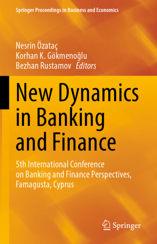New Dynamics in Banking and Finance: 5th International Conference on Banking and Finance Perspectives, Famagusta, Cyprus (Springer Proceedings in Business and Economics)