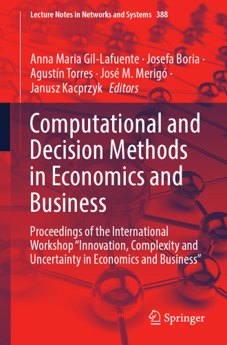 Computational and Decision Methods in Economics and Business: Proceedings of the International Workshop “Innovation, Complexity and Uncertainty in ... (Lecture Notes in Networks and Systems)